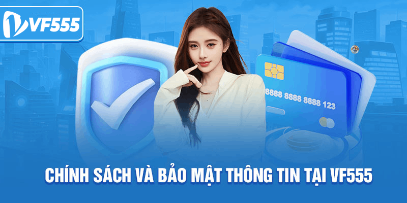 Chính sách bảo mật VF555 quan trọng như thế nào?